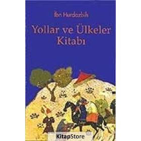 YOLLAR VE ÜLKELER KİTABI - İBN HURDAZBIH