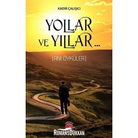 Yollar Ve Yıllar.. - Kadir Çalışıcı