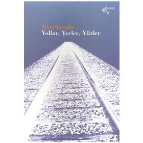 Yollar - Yerler - Yüzler - Zehra İpşiroğlu