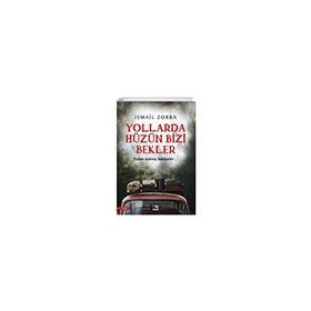 Yollarda Hüzün Bizi Bekler - İsmail Zorba