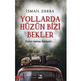 Yollarda Hüzün Bizi Bekler - İsmail Zorba
