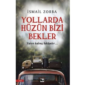 Yollarda Hüzün Bizi Bekler - İsmail Zorba