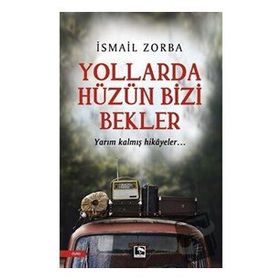 Yollarda Hüzün Bizi Bekler - İsmail Zorba