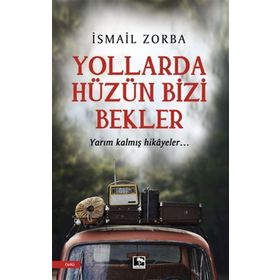Yollarda Hüzün Bizi Bekler - İsmail Zorba