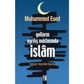 Yolların Ayrılış Noktasında İslam - Muhammed Esed