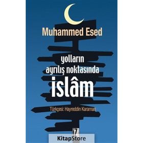 Yolların Ayrılış Noktasında İslam - Muhammed Esed