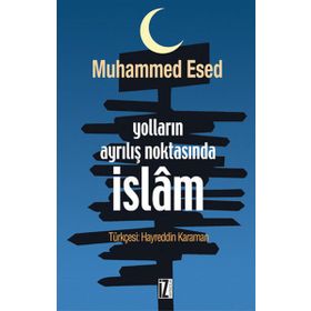 Yolların Ayrılış Noktasında İslam - Muhammed Esed