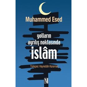 YOLLARIN AYRILIŞ NOKTASINDA İSLÂM - MUHAMMED ESED