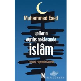YOLLARIN AYRILIŞ NOKTASINDA İSLÂM - MUHAMMED ESED