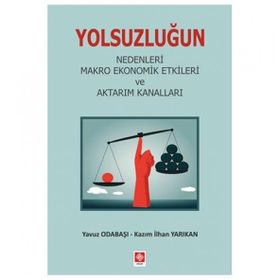 Yolsuzluğun Nedenleri Makro Ekonomik Etkileri ve Aktarım Kanalları - Kazım İlhan Yarıkan