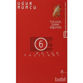 YOLSUZLUK ŞIDDET BAĞIMLILIK BÜTÜN YAZILARI 6 (2 OCAK-16 HAZIRAN 1976 YAZILARI) - UĞUR MUMCU