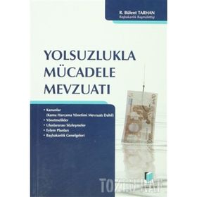 YOLSUZLUKLA MÜCADELE MEVZUATI - R. BÜLENT TARHAN
