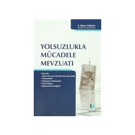 YOLSUZLUKLA MÜCADELE MEVZUATI - R. BÜLENT TARHAN