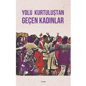 Yolu Kurtuluştan Geçen Kadınlar - Kolektif - Dipnot Yayınları