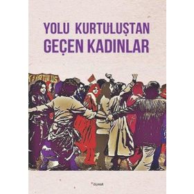 Yolu Kurtuluştan Geçen Kadınlar - Kolektif - Dipnot Yayınları