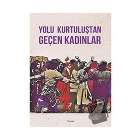 Yolu Kurtuluştan Geçen Kadınlar - Kolektif - Dipnot Yayınları
