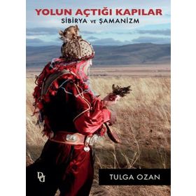 Yolun Açtığı Kapılar: Sibirya ve Şamanizm Tulga Ozan