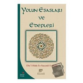 Yolun Esasları ve Edepleri - Ebu-l Hüda Es-Sayyadi Er-Rıfai