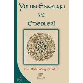 Yolun Esasları Ve Edepleri - Ebul Hüda Es Sayyadi Er Rıfai