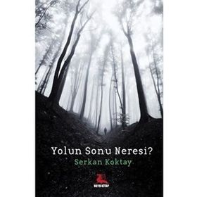 Yolun Sonu Neresi? - Serkan Koktay
