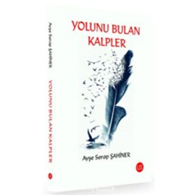 Yolunu Bulan Kalpler - Ayşe Serap Şahiner