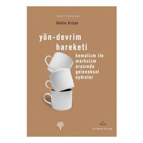 YÖN-DEVRIM HAREKETI KEMALIZM İLE MARKSIZM ARASINDA GELENEKSEL AYDINLAR - GÖKHAN ATILGAN