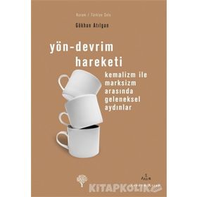 YÖN-DEVRIM HAREKETI KEMALIZM İLE MARKSIZM ARASINDA GELENEKSEL AYDINLAR - GÖKHAN ATILGAN