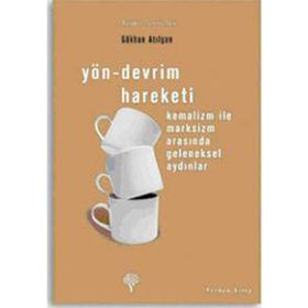 YÖN-DEVRIM HAREKETI KEMALIZM İLE MARKSIZM ARASINDA GELENEKSEL AYDINLAR - GÖKHAN ATILGAN