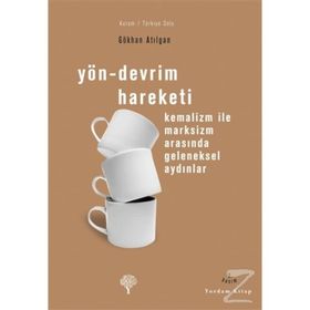 YÖN-DEVRIM HAREKETI KEMALIZM İLE MARKSIZM ARASINDA GELENEKSEL AYDINLAR - GÖKHAN ATILGAN
