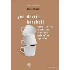 YÖN-DEVRIM HAREKETI KEMALIZM İLE MARKSIZM ARASINDA GELENEKSEL AYDINLAR - GÖKHAN ATILGAN