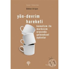 YÖN-DEVRIM HAREKETI KEMALIZM İLE MARKSIZM ARASINDA GELENEKSEL AYDINLAR - GÖKHAN ATILGAN