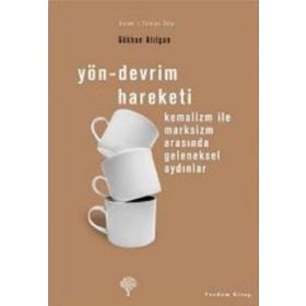 YÖN-DEVRIM HAREKETI KEMALIZM İLE MARKSIZM ARASINDA GELENEKSEL AYDINLAR - GÖKHAN ATILGAN