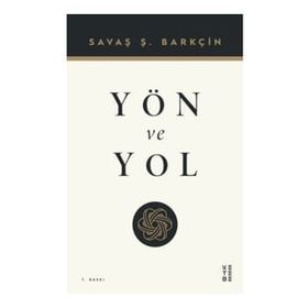 Yön ve Yol - Savaş Barkçin - Ketebe Yayınları