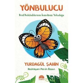 Yönbulucu - Kral Kelebeklerinin İnanılmaz Yolculuğu - Yurdagül Şahin