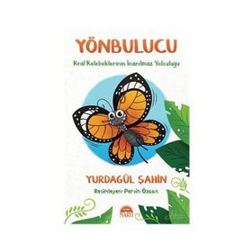 Yönbulucu - Kral Kelebeklerinin İnanılmaz Yolculuğu - Yurdagül Şahin