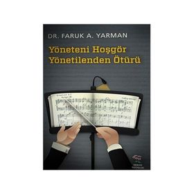 YÖNETENI HOŞGÖR YÖNETILENDEN ÖTÜRÜ - FARUK A. YARMAN