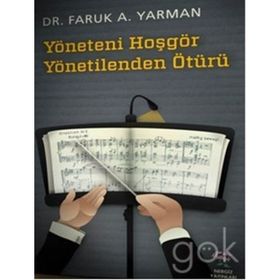 YÖNETENI HOŞGÖR YÖNETILENDEN ÖTÜRÜ - FARUK A. YARMAN