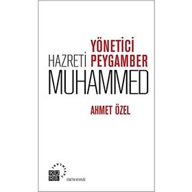 Yönetici Peygamber Hz. Muhammed - Ahmet Özel