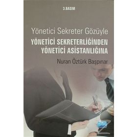 Yönetici Sekreter Gözüyle Yönetici Sekreterliğinden Yönetici Asistanlığına - Nuran Öztürk Başpınar