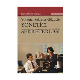 Yönetici Sekreter Gözüyle Yönetici Sekreterliğinden Yönetici Asistanlığına - Nuran Öztürk Başpınar