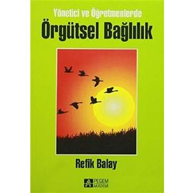 Yönetici Ve Öğretmenlerde Örgütsel Bağlılık - Refik Balay