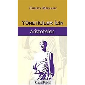 YÖNETİCİLER İÇİN ARISTOTELES - CHRISTA MESNARIC