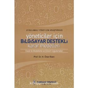 YÖNETİCİLER İÇİN BILGISAYAR DESTEKLI KARAR MODELLERI - H. ÖNER ESEN
