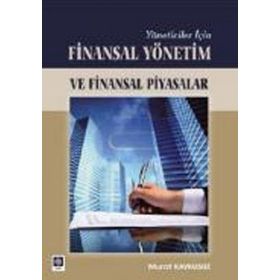 YÖNETİCİLER İÇİN FINASAL YÖNETİM VE FINANSAL PIYASALAR - MURAT KAYKUSUZ