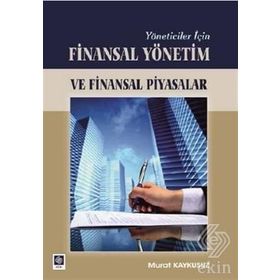 YÖNETİCİLER İÇİN FINASAL YÖNETİM VE FINANSAL PIYASALAR - MURAT KAYKUSUZ
