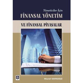 YÖNETİCİLER İÇİN FINASAL YÖNETİM VE FINANSAL PIYASALAR - MURAT KAYKUSUZ