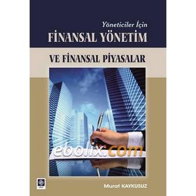 YÖNETİCİLER İÇİN FINASAL YÖNETİM VE FINANSAL PIYASALAR - MURAT KAYKUSUZ
