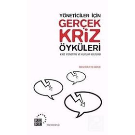 YÖNETİCİLER İÇİN GERÇEK KRIZ ÖYKÜLERİ KRIZ YÖNETİMİ VE KÜLTÜR - İBRAHİM ZEYD GERÇİK