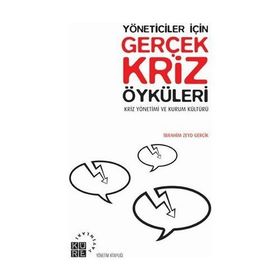 YÖNETİCİLER İÇİN GERÇEK KRIZ ÖYKÜLERİ KRIZ YÖNETİMİ VE KÜLTÜR - İBRAHİM ZEYD GERÇİK