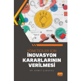 Yöneticiler İçin İnovasyon Kararlarının Verilmesi - Ahmet Çubukcu